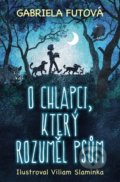 Kniha: O chlapci, který rozuměl psům (Gabriela Futová). Slovart CZ, 2022 Kniha: O chlapci, který rozuměl psům (Gabriela Futová). Slovart CZ, 2022