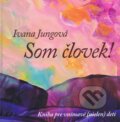 Kniha: Som človek! (Ivana Jungová). Lada, 2012 Kniha: Som človek! (Ivana Jungová). Lada, 2012