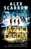 Kniha: Jazdci časom: Prvá misia (Alex Scarrow). Slovart, 2013 Kniha: Jazdci časom: Prvá misia (Alex Scarrow). Slovart, 2013
