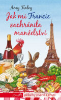 Kniha: Jak mi Francie zachránila manželství (Amy Finley). Motto, 2012 Kniha: Jak mi Francie zachránila manželství (Amy Finley). Motto, 2012