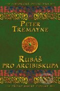 Kniha: Rubáš pro arcibiskupa (Peter Tremayne). Vyšehrad, 2012 Kniha: Rubáš pro arcibiskupa (Peter Tremayne). Vyšehrad, 2012