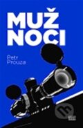 Kniha: Muž noci (Petr Prouza). Akropolis, 2012 Kniha: Muž noci (Petr Prouza). Akropolis, 2012