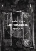 Kniha: Mondschein (Josef Bolf a Ondřej Štindl). Argo, 2012 Kniha: Mondschein (Josef Bolf a Ondřej Štindl). Argo, 2012