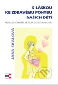 Kniha: S láskou ke zdravému pohybu našich dětí (Jana Skalová). KRIGL, 2012 Kniha: S láskou ke zdravému pohybu našich dětí (Jana Skalová). KRIGL, 2012