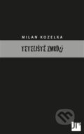 Kniha: Teteliště zmrdů (Milan Kozelka). Jan Těsnohlídek - JT´s nakladatelství, 2012 Kniha: Teteliště zmrdů (Milan Kozelka). Jan Těsnohlídek - JT´s nakladatelství, 2012