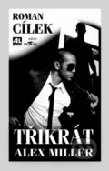 Kniha: Třikrát Alex Miller (Roman Cílek). Alpress, 2012 Kniha: Třikrát Alex Miller (Roman Cílek). Alpress, 2012