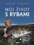 Můj život s rybami - Jakub Vágner, Universum, 2012