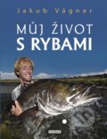 Kniha: Můj život s rybami (Jakub Vágner). Universum, 2012 Kniha: Můj život s rybami (Jakub Vágner). Universum, 2012