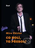 Kniha: Co bolí, to přebolí (Miroslav Žbirka). Ikar CZ, 2012 Kniha: Co bolí, to přebolí (Miroslav Žbirka). Ikar CZ, 2012