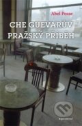 Kniha: Che Guevarův pražský příběh (Abel Posse). Garamond, 2012 Kniha: Che Guevarův pražský příběh (Abel Posse). Garamond, 2012