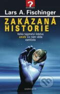 Kniha: Zakázaná historie (Lars A. Fischinger). Knižní klub, 2012 Kniha: Zakázaná historie (Lars A. Fischinger). Knižní klub, 2012