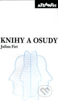 Kniha: Knihy a osudy (Julius Firt). Atlantis Kniha: Knihy a osudy (Julius Firt). Atlantis