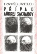 Kniha: Případ Andrej Sacharov (František Janouch). Atlantis Kniha: Případ Andrej Sacharov (František Janouch). Atlantis