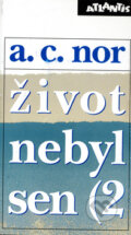 Kniha: Život nebyl sen (2) (A.C. Nor). Atlantis, 1994 Kniha: Život nebyl sen (2) (A.C. Nor). Atlantis, 1994