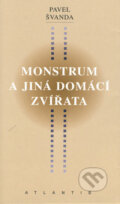 Kniha: Monstrum a jiná domácí zvířata (Pavel Švanda). Atlantis, 2002 Kniha: Monstrum a jiná domácí zvířata (Pavel Švanda). Atlantis, 2002