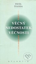 Kniha: Věčný nedostatek věčnosti (Pavel Švanda). Atlantis, 1999 Kniha: Věčný nedostatek věčnosti (Pavel Švanda). Atlantis, 1999