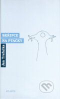 Kniha: Skřipce na ptáčky (Jan Trefulka). Atlantis, 2004 Kniha: Skřipce na ptáčky (Jan Trefulka). Atlantis, 2004