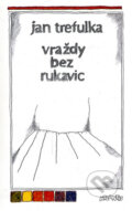 Kniha: Vraždy bez rukavic (Jan Trefulka). Atlantis, 1992 Kniha: Vraždy bez rukavic (Jan Trefulka). Atlantis, 1992