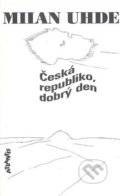 Kniha: Česká republiko, dobrý den (Milan Uhde). Atlantis, 1995 Kniha: Česká republiko, dobrý den (Milan Uhde). Atlantis, 1995