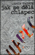 Kniha: Jak se dělá chlapec (Ludvík Vaculík). Atlantis, 1995 Kniha: Jak se dělá chlapec (Ludvík Vaculík). Atlantis, 1995