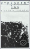 Kniha: Vyprodaný čas (Vladimír Vokolek). Atlantis, 1999 Kniha: Vyprodaný čas (Vladimír Vokolek). Atlantis, 1999