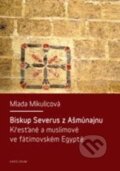 Kniha: Biskup Severus z Ašmúnajnu (Mlada Mikulicová). Karolinum, 2012 Kniha: Biskup Severus z Ašmúnajnu (Mlada Mikulicová). Karolinum, 2012