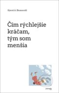 Kniha: Čím rýchlejšie kráčam, tým som menšia (Kjersti A. Skomsvold). Premedia, 2012 Kniha: Čím rýchlejšie kráčam, tým som menšia (Kjersti A. Skomsvold). Premedia, 2012