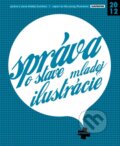 Kniha: Správa o stave mladej ilustrácie (Autorský kolektív). Provocation Bureau, 2012 Kniha: Správa o stave mladej ilustrácie (Autorský kolektív). Provocation Bureau, 2012