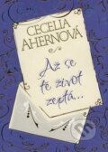 Kniha: Až se tě Život zeptá… (Cecelia Ahern). BB/art, 2012 Kniha: Až se tě Život zeptá… (Cecelia Ahern). BB/art, 2012