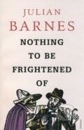 Kniha: Nothing to be Frightened of (Julian Barnes). Vintage, 2009 Kniha: Nothing to be Frightened of (Julian Barnes). Vintage, 2009
