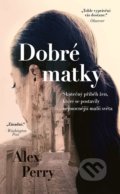 Kniha: Dobré matky (Alex Perry), 2022 Kniha: Dobré matky (Alex Perry), 2022