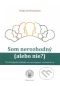 Kniha: Som nerozhodný (alebo nie?) (Kinga Izsóf Jurásová). Trnavská univerzita - Filozofická fakulta, 2021 Kniha: Som nerozhodný (alebo nie?) (Kinga Izsóf Jurásová). Trnavská univerzita - Filozofická fakulta, 2021