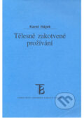 Kniha: Tělesně zakotvené prožívání (Karel Hájek). Karolinum, 2002 Kniha: Tělesně zakotvené prožívání (Karel Hájek). Karolinum, 2002