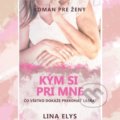 Kniha: Kým si pri mne (Lina Elys). Lina Elys, 2022 Kniha: Kým si pri mne (Lina Elys). Lina Elys, 2022