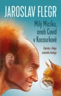 Kniha: Milý Micíku, aneb Covid v Kocourkově (Jaroslav Flegr). Universum, 2022 Kniha: Milý Micíku, aneb Covid v Kocourkově (Jaroslav Flegr). Universum, 2022