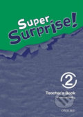 Kniha: Super Surprise 2: Teacher´s Book (Vanessa Reilly). Oxford University Press, 2010 Kniha: Super Surprise 2: Teacher´s Book (Vanessa Reilly). Oxford University Press, 2010