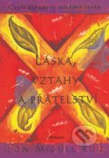 Kniha: Láska, vztahy a přátelství (Don Miguel Ruiz), 2022 Kniha: Láska, vztahy a přátelství (Don Miguel Ruiz), 2022