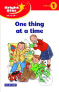 Kniha: Bright Star 1: Reader One Thing At A Time (Oxford University Press). Oxford University Press, 2004 Kniha: Bright Star 1: Reader One Thing At A Time (Oxford University Press). Oxford University Press, 2004