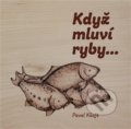 Kniha: Když mluví ryby… (Pavel Kšajt). Pavel Mervart, 2022 Kniha: Když mluví ryby… (Pavel Kšajt). Pavel Mervart, 2022