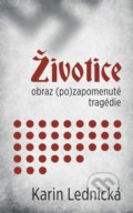 Kniha: Životice: obraz (po)zapomenuté tragédie (Karin Lednická). Bílá vrána, 2022 Kniha: Životice: obraz (po)zapomenuté tragédie (Karin Lednická). Bílá vrána, 2022