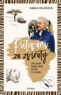Kniha: Putování za zvířaty (Kamila Paličková). Universum, 2022 Kniha: Putování za zvířaty (Kamila Paličková). Universum, 2022