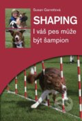 Kniha: Shaping - I váš pes může být šampion (Susan Garrettová). Plot, 2013 Kniha: Shaping - I váš pes může být šampion (Susan Garrettová). Plot, 2013
