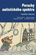 Kniha: Poruchy autistického spektra (Kateřina Thorová). Portál, 2012 Kniha: Poruchy autistického spektra (Kateřina Thorová). Portál, 2012