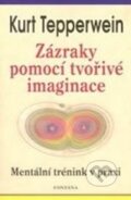 Kniha: Zázraky pomocí tvořivé imaginace (Kurt Tepperwein). Fontána, 2012 Kniha: Zázraky pomocí tvořivé imaginace (Kurt Tepperwein). Fontána, 2012