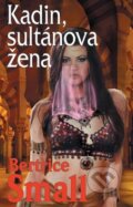 Kniha: Kadin, sultánova žena (Bertrice Small). Baronet, 2012 Kniha: Kadin, sultánova žena (Bertrice Small). Baronet, 2012