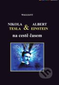 Kniha: Nikola Tesla a Albert Einstein na cestě časem (Walliant). Graspo, 2012 Kniha: Nikola Tesla a Albert Einstein na cestě časem (Walliant). Graspo, 2012