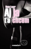 Kniha: Aj ja ťa chcem (Hana Leger). Marenčin PT, 2012 Kniha: Aj ja ťa chcem (Hana Leger). Marenčin PT, 2012