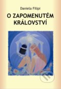 Kniha: O zapomenutém království (Daniela Filipi). Agape, 2010 Kniha: O zapomenutém království (Daniela Filipi). Agape, 2010
