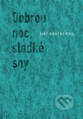 Kniha: Dobrou noc, sladké sny (Jiří Kratochvil). Druhé město, 2012 Kniha: Dobrou noc, sladké sny (Jiří Kratochvil). Druhé město, 2012