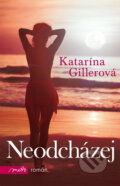 Kniha: Neodcházej (Katarína Gillerová). Motto, 2012 Kniha: Neodcházej (Katarína Gillerová). Motto, 2012